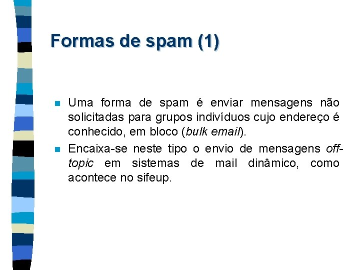 Formas de spam (1) n n Uma forma de spam é enviar mensagens não