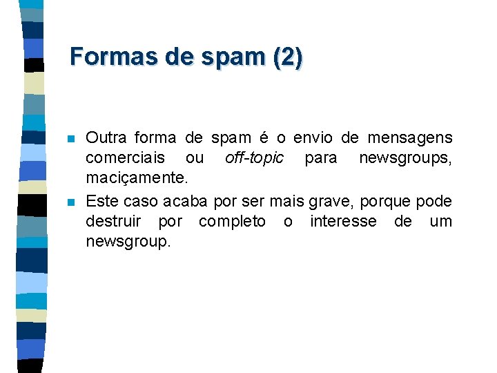 Formas de spam (2) n n Outra forma de spam é o envio de