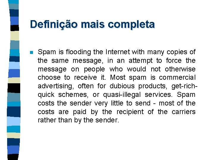Definição mais completa n Spam is flooding the Internet with many copies of the