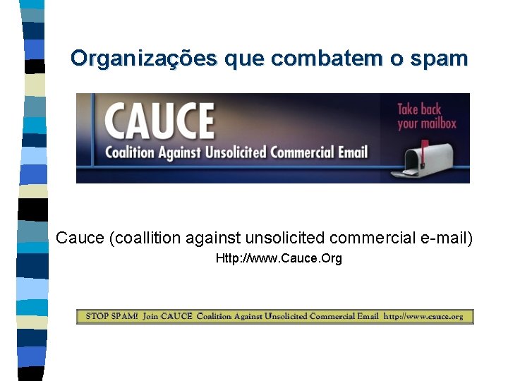 Organizações que combatem o spam Cauce (coallition against unsolicited commercial e-mail) Http: //www. Cauce.