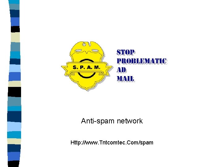 Anti-spam network Http: //www. Tntcomtec. Com/spam 