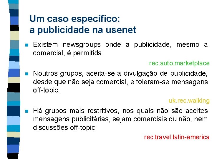 Um caso específico: a publicidade na usenet n Existem newsgroups onde a publicidade, mesmo