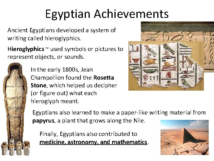 Egyptian Achievements Ancient Egyptians developed a system of writing called hieroglyphics. Hieroglyphics ~ used