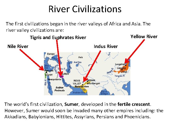 River Civilizations The first civilizations began in the river valleys of Africa and Asia.