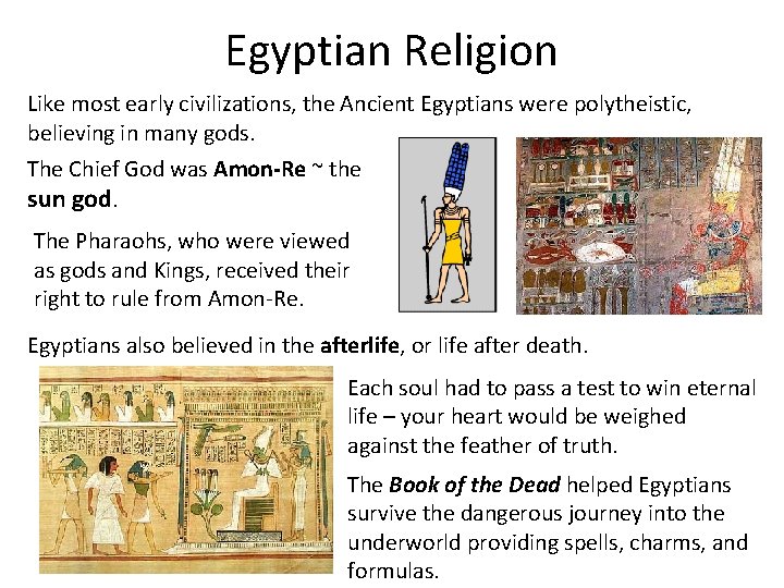 Egyptian Religion Like most early civilizations, the Ancient Egyptians were polytheistic, believing in many