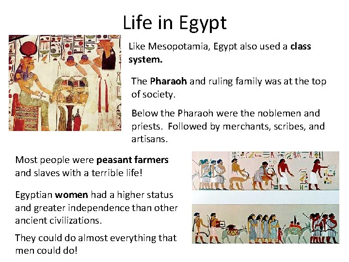 Life in Egypt Like Mesopotamia, Egypt also used a class system. The Pharaoh and