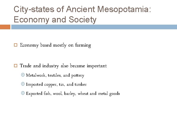 City-states of Ancient Mesopotamia: Economy and Society Economy based mostly on farming Trade and