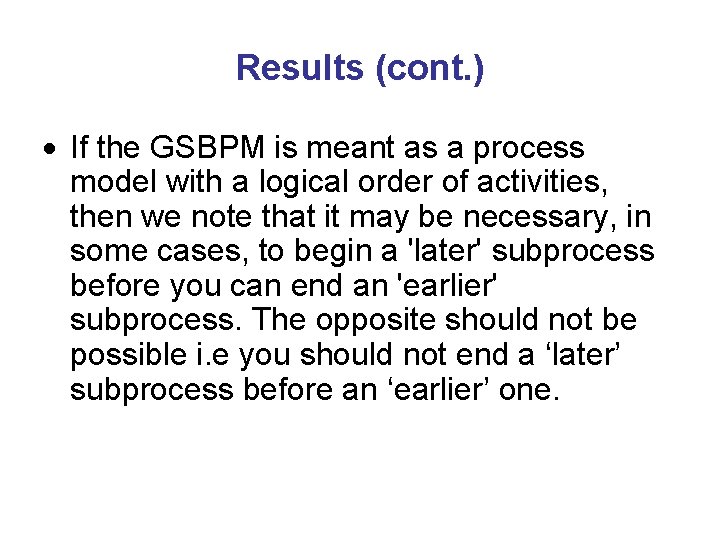 Results (cont. ) If the GSBPM is meant as a process model with a