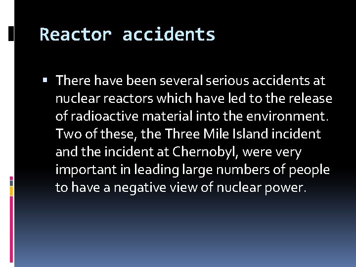 Reactor accidents There have been several serious accidents at nuclear reactors which have led