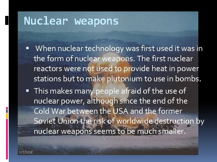Nuclear weapons When nuclear technology was first used it was in the form of