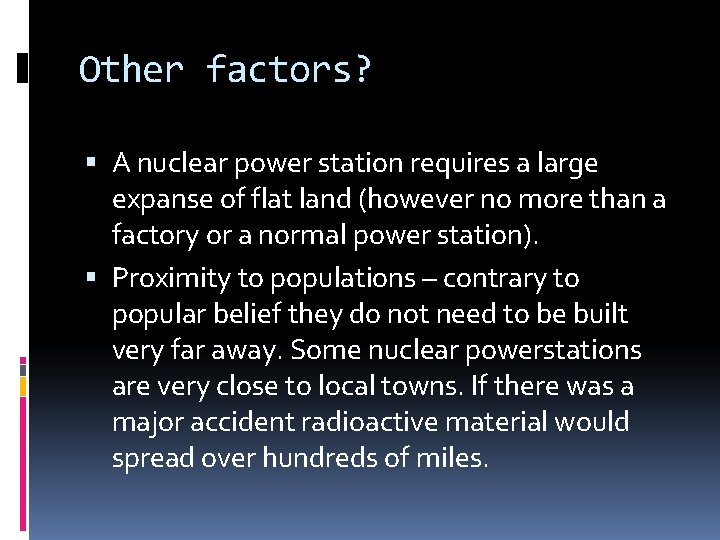 Other factors? A nuclear power station requires a large expanse of flat land (however