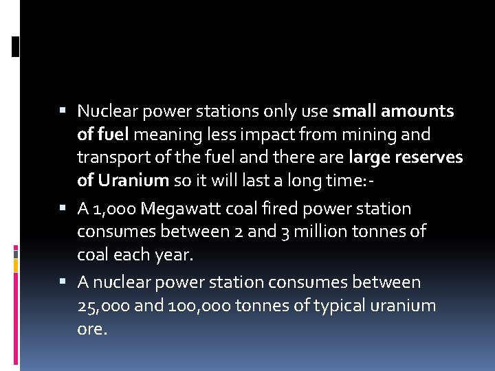  Nuclear power stations only use small amounts of fuel meaning less impact from