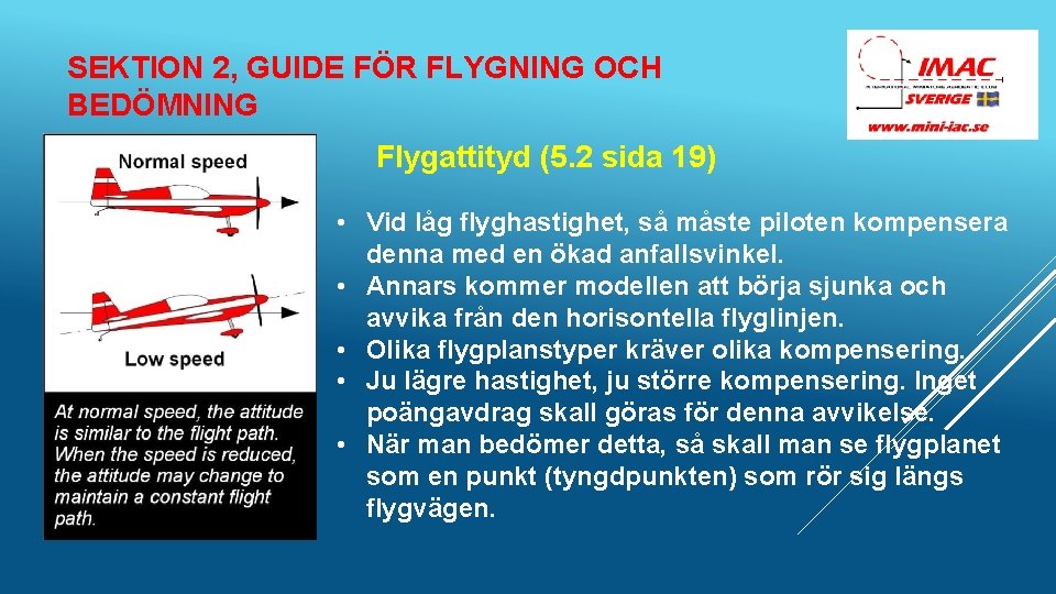 SEKTION 2, GUIDE FÖR FLYGNING OCH BEDÖMNING Flygattityd (5. 2 sida 19) • Vid