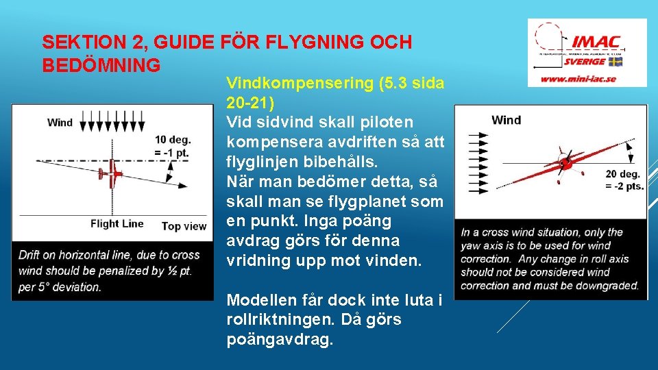 SEKTION 2, GUIDE FÖR FLYGNING OCH BEDÖMNING Vindkompensering (5. 3 sida 20 -21) Vid