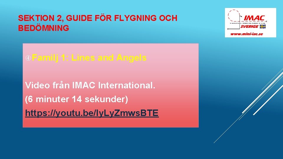 SEKTION 2, GUIDE FÖR FLYGNING OCH BEDÖMNING Familj 1: Lines and Angels Video från