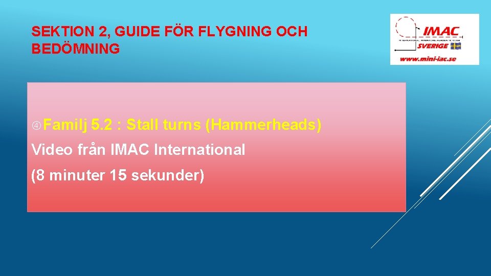 SEKTION 2, GUIDE FÖR FLYGNING OCH BEDÖMNING Familj 5. 2 : Stall turns (Hammerheads)