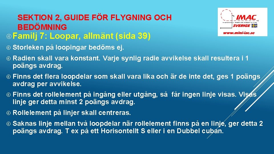 SEKTION 2, GUIDE FÖR FLYGNING OCH BEDÖMNING Familj 7: Loopar, allmänt (sida 39) Storleken