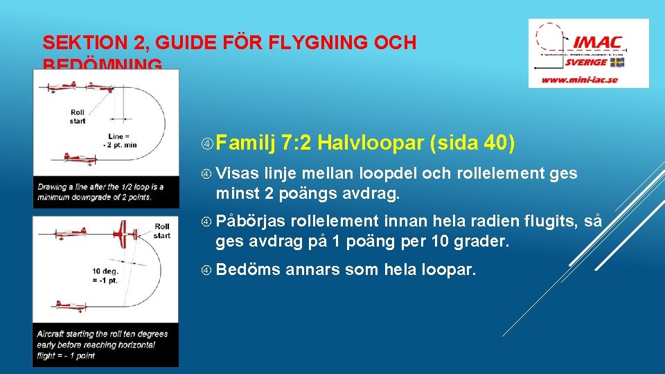SEKTION 2, GUIDE FÖR FLYGNING OCH BEDÖMNING Familj 7: 2 Halvloopar (sida 40) Visas