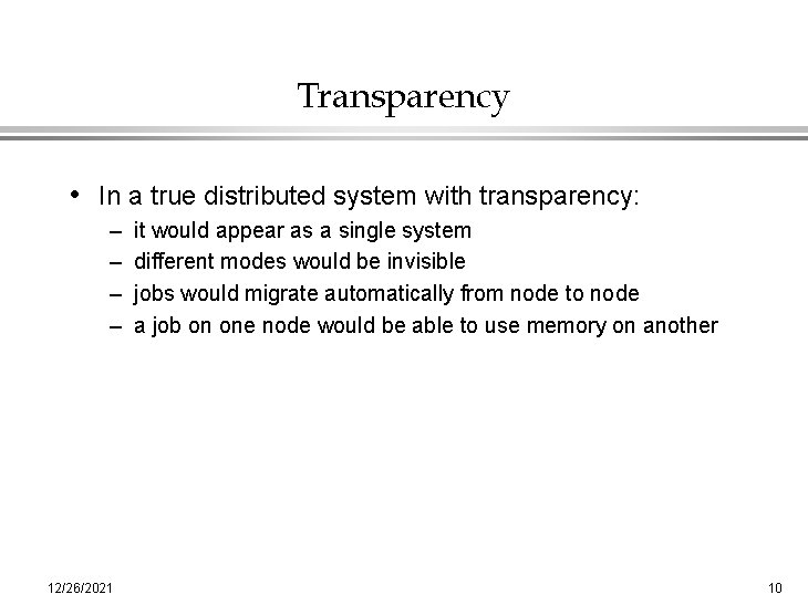 Transparency • In a true distributed system with transparency: – – 12/26/2021 it would