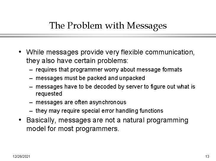 The Problem with Messages • While messages provide very flexible communication, they also have