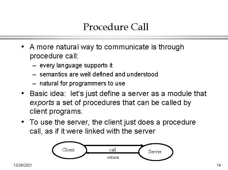Procedure Call • A more natural way to communicate is through procedure call: –
