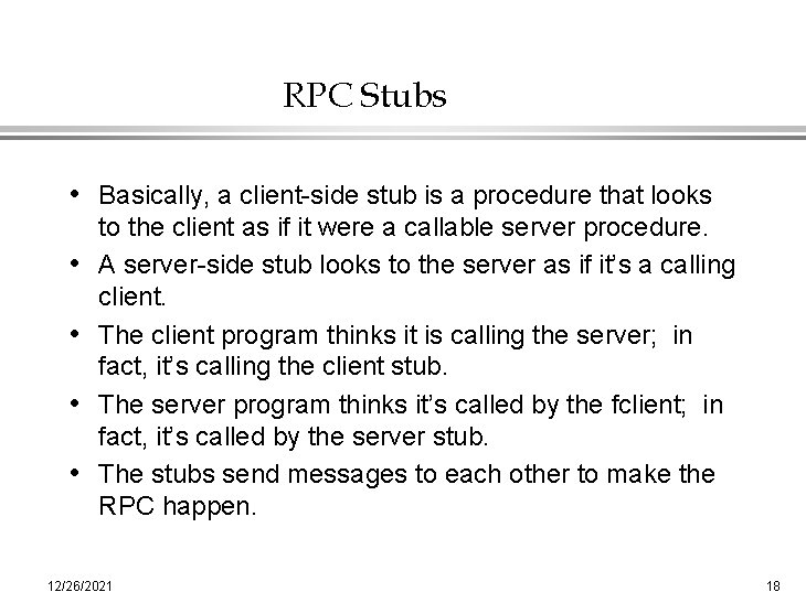 RPC Stubs • Basically, a client-side stub is a procedure that looks • •