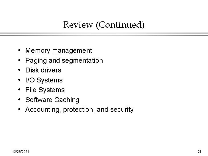 Review (Continued) • • Memory management Paging and segmentation Disk drivers I/O Systems File