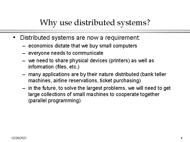 Why use distributed systems? • Distributed systems are now a requirement: – economics dictate
