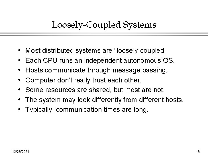 Loosely-Coupled Systems • • Most distributed systems are “loosely-coupled: Each CPU runs an independent