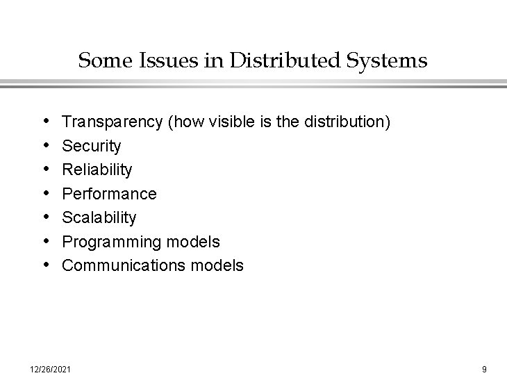 Some Issues in Distributed Systems • • Transparency (how visible is the distribution) Security