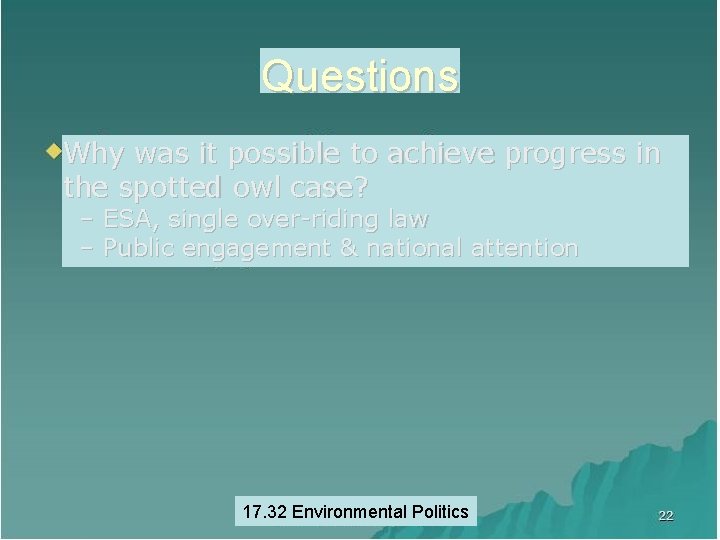 Questions Why was it possible to achieve progress in the spotted owl case? –