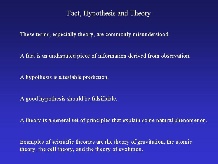 Fact, Hypothesis and Theory These terms, especially theory, are commonly misunderstood. A fact is