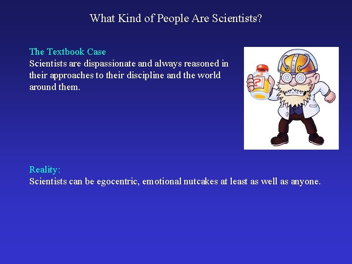 What Kind of People Are Scientists? The Textbook Case Scientists are dispassionate and always