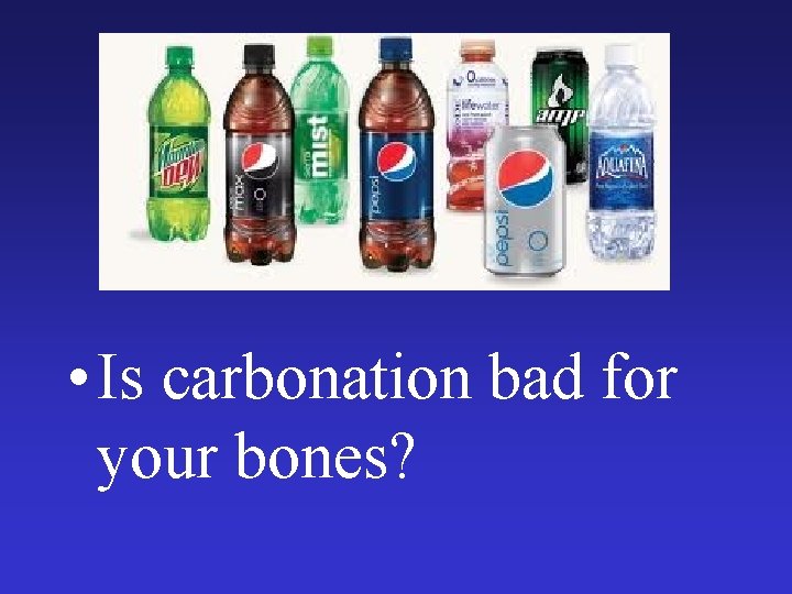  • Is carbonation bad for your bones? 