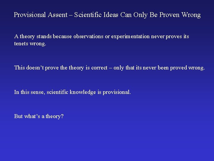 Provisional Assent – Scientific Ideas Can Only Be Proven Wrong A theory stands because