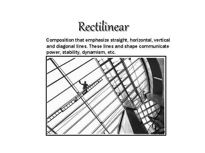Rectilinear Composition that emphasize straight, horizontal, vertical and diagonal lines. These lines and shape