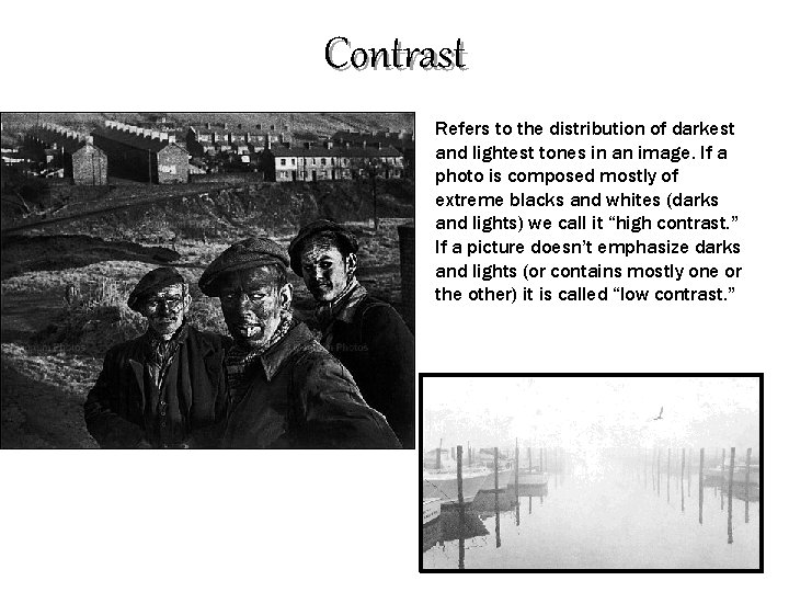 Contrast Refers to the distribution of darkest and lightest tones in an image. If