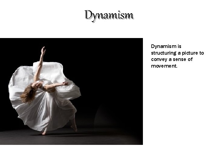 Dynamism is structuring a picture to convey a sense of movement. 