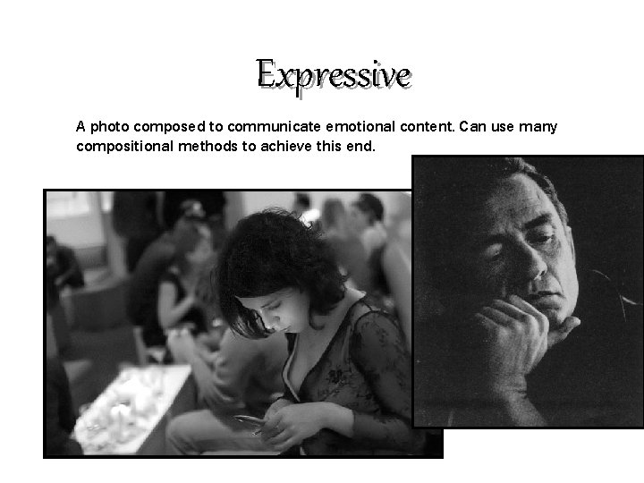 Expressive A photo composed to communicate emotional content. Can use many compositional methods to