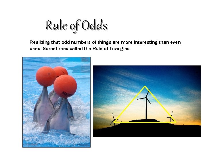 Rule of Odds Realizing that odd numbers of things are more interesting than even