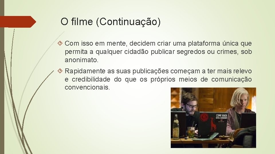 O filme (Continuação) Com isso em mente, decidem criar uma plataforma única que permita