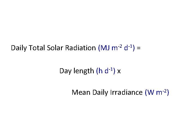 Daily Total Solar Radiation (MJ m-2 d-1) = Day length (h d-1) x Mean