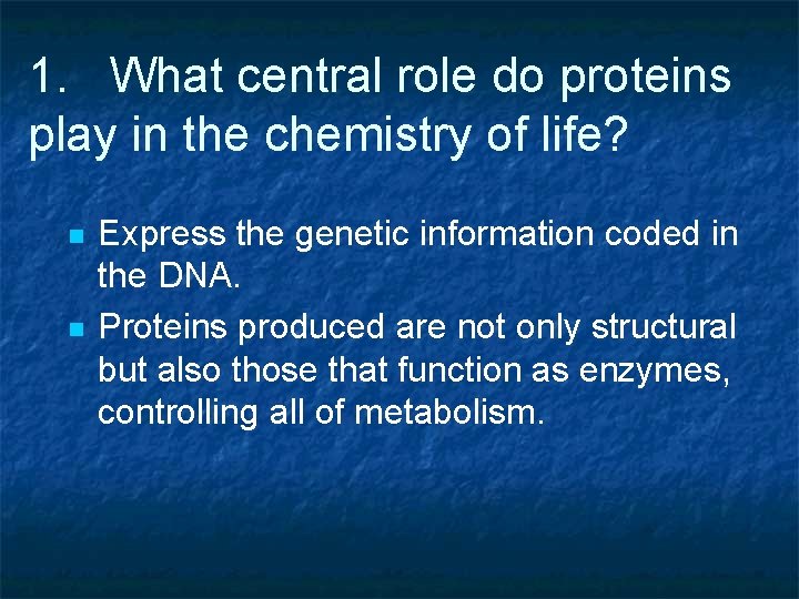 1. What central role do proteins play in the chemistry of life? n n