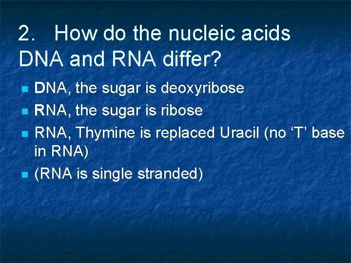 2. How do the nucleic acids DNA and RNA differ? n n DNA, the