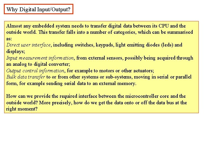 Why Digital Input/Output? Almost any embedded system needs to transfer digital data between its Why Digital Input/Output? Almost any embedded system needs to transfer digital data between its