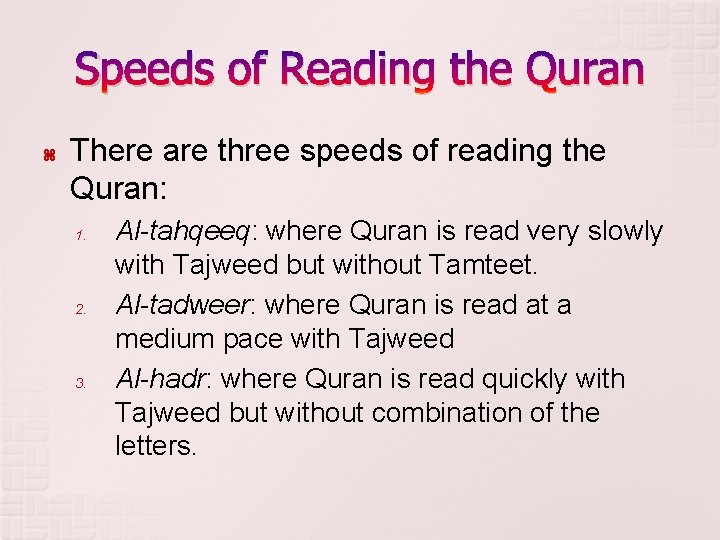 Speeds of Reading the Quran There are three speeds of reading the Quran: 1.