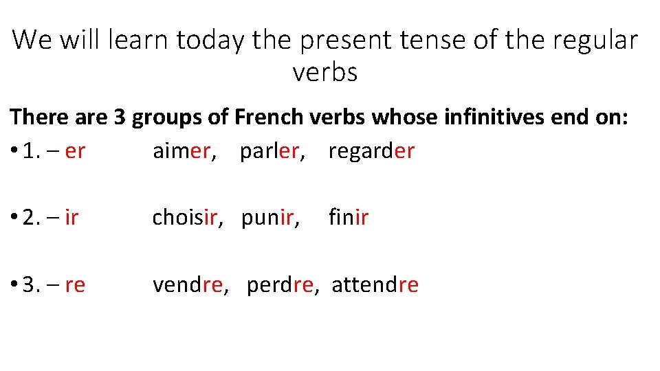 We will learn today the present tense of the regular verbs There are 3