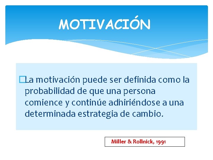 MOTIVACIÓN �La motivación puede ser definida como la probabilidad de que una persona comience