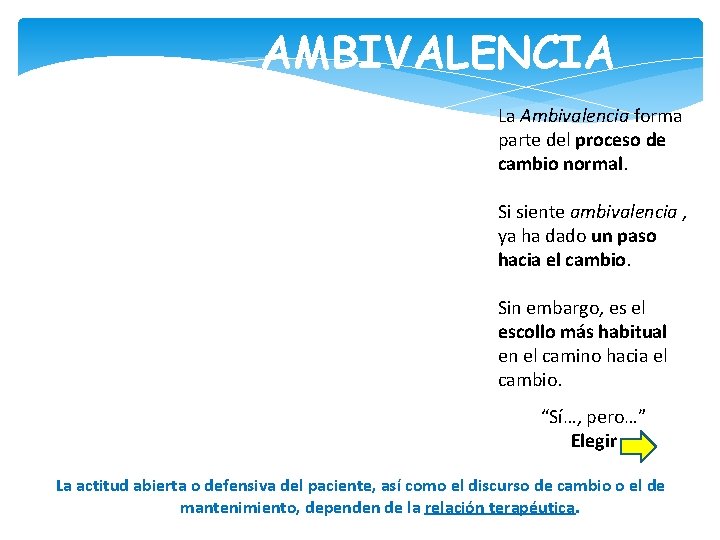 AMBIVALENCIA La Ambivalencia forma parte del proceso de cambio normal. Si siente ambivalencia ,