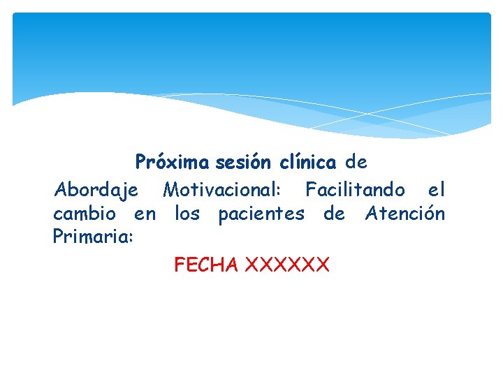 Próxima sesión clínica de Abordaje Motivacional: Facilitando el cambio en los pacientes de Atención